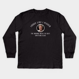 Picked the wrong week to quit sniffing glue Kids Long Sleeve T-Shirt